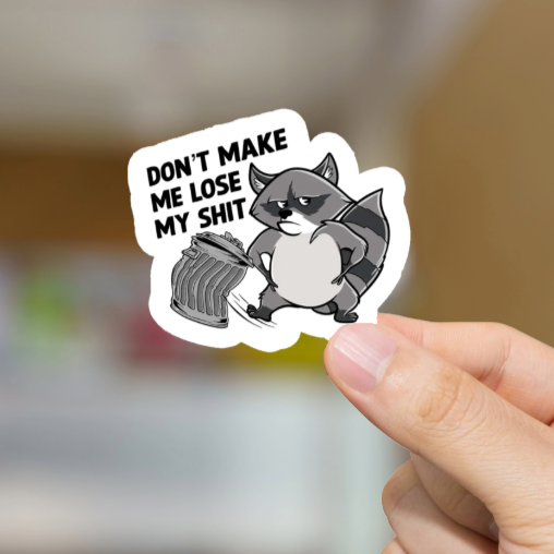 Durable, vinyl, die-cut, Make Me Lose My Shit Sticker.