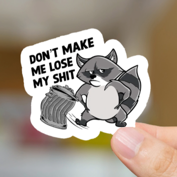 Durable, vinyl, die-cut, Make Me Lose My Shit Sticker.