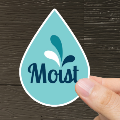 Durable, vinyl, die-cut, Moist Sticker.