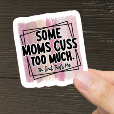Durable, vinyl, die-cut, Moms Cuss Too Much Sticker.