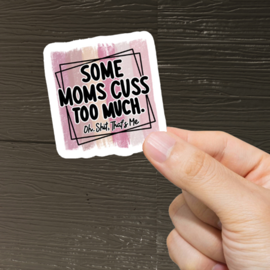 Durable, vinyl, die-cut, Moms Cuss Too Much Sticker.