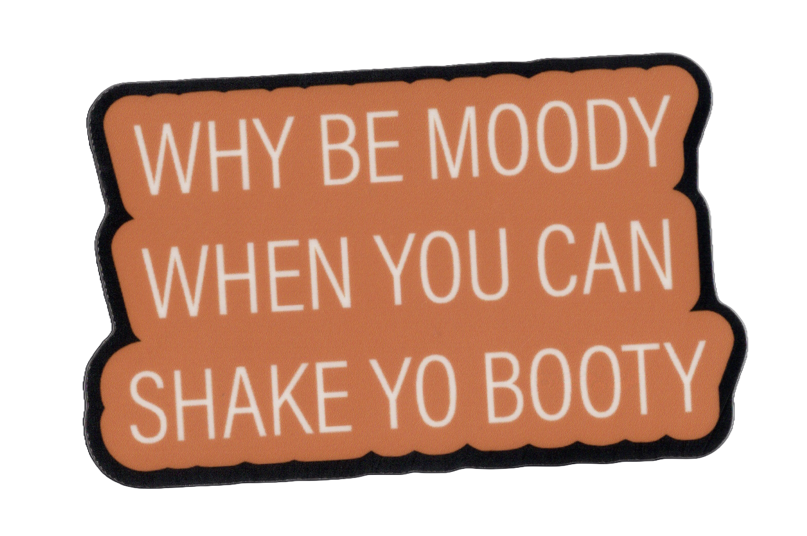 Durable vinyl, die-cut Moody Booty Sticker