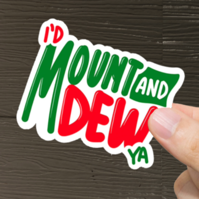 Durable, vinyl, die-cut, Mount And Dew Ya Sticker.