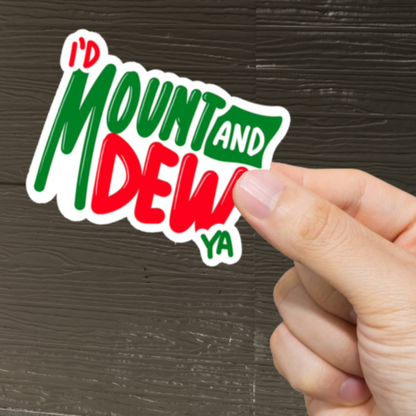 Durable, vinyl, die-cut, Mount And Dew Ya Sticker.
