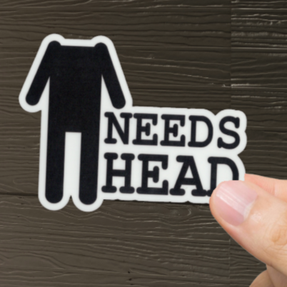 Durable, vinyl, die-cut, Needs Head Sticker.