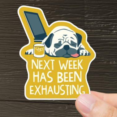 Durable, vinyl, die-cut, Next Week Exhausting Sticker.