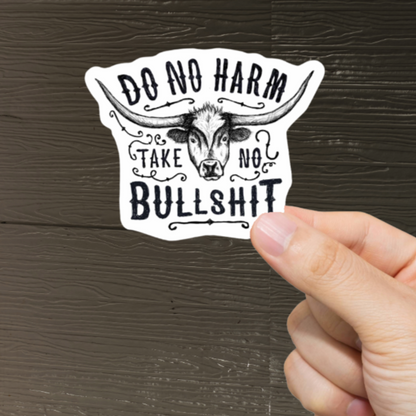 Durable, vinyl, die-cut, Do No Harm Take No Bullshit Sticker.