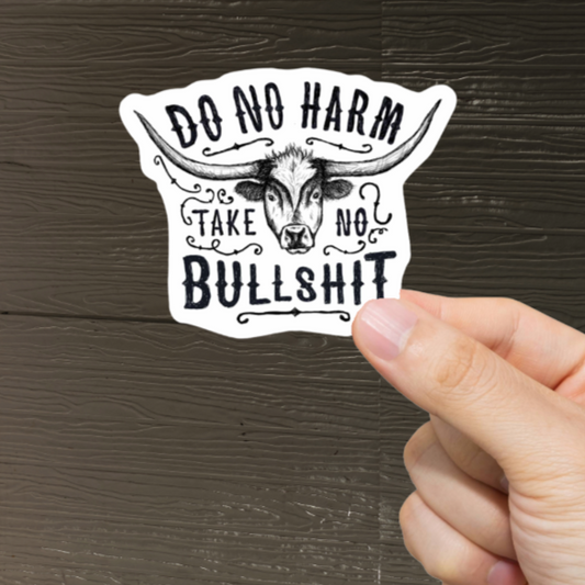 Durable, vinyl, die-cut, Do No Harm Take No Bullshit Sticker.