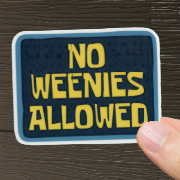Durable, vinyl, die-cut, No Weenies Allowed Sticker.