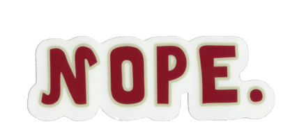 Durable vinyl, die-cut Nope Sticker