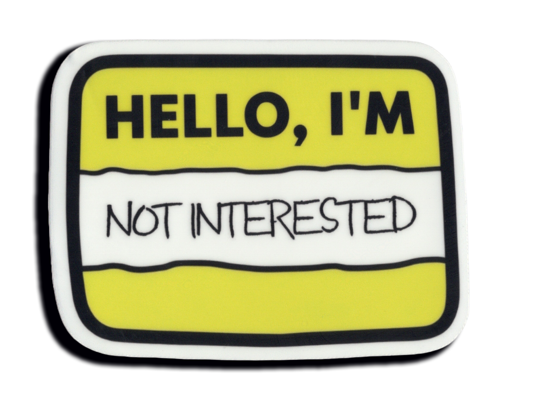 Durable vinyl, die-cut Not Interested Sticker