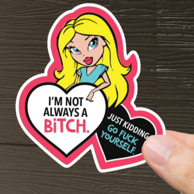 Durable, vinyl, die-cut, Not Always A Bitch Sticker.