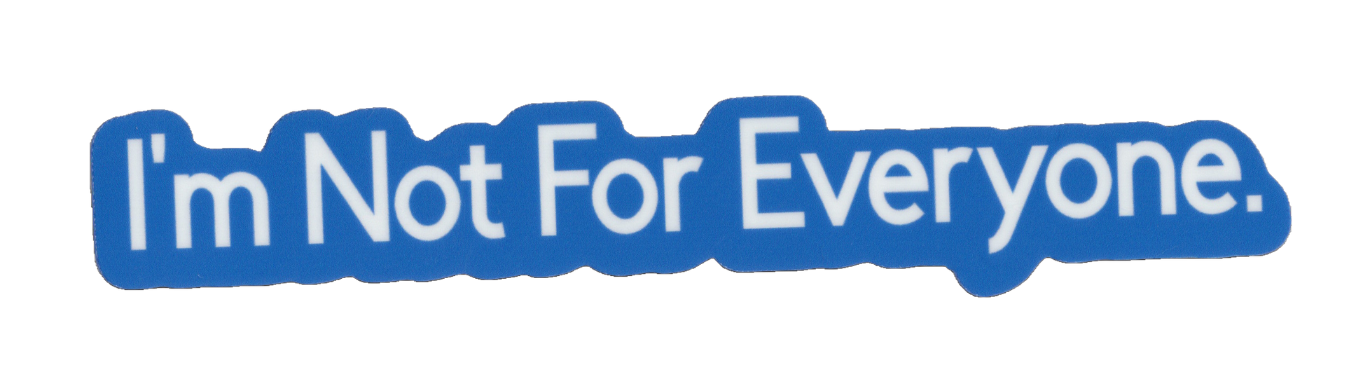 Durable vinyl, die-cut Not Everyone Sticker
