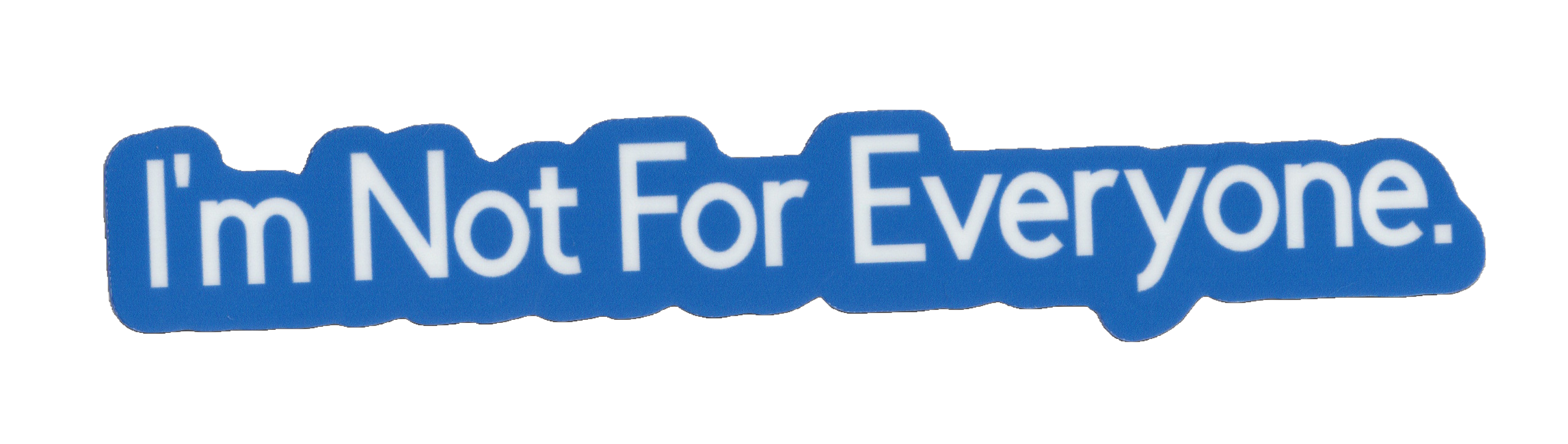 Durable vinyl, die-cut Not Everyone Sticker