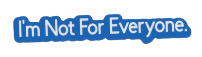 Durable vinyl, die-cut Not Everyone Sticker