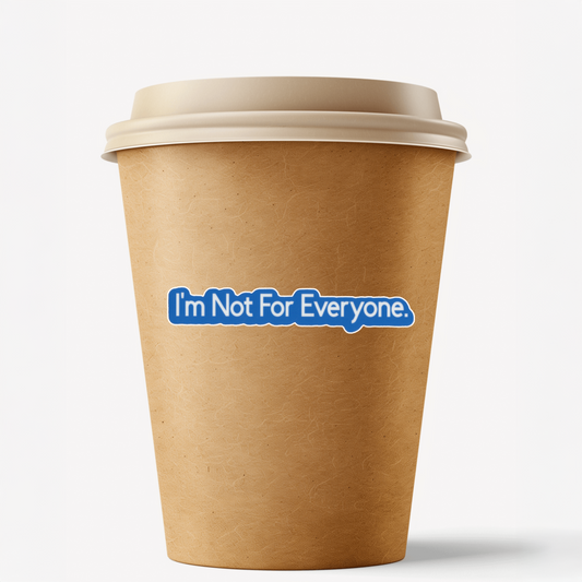 Durable, vinyl, die-cut, I'm Not For Everyone Sticker.