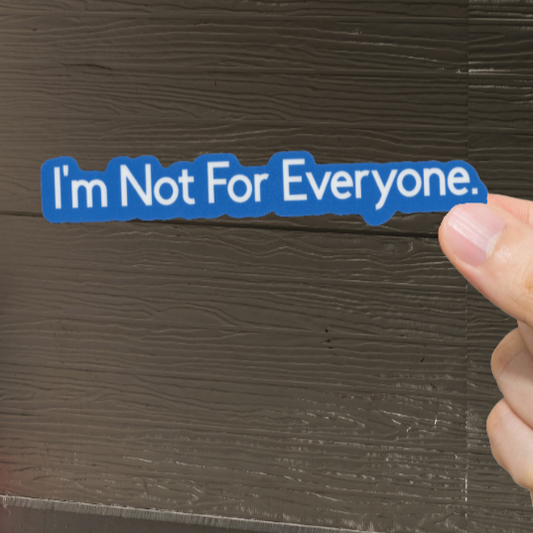 Durable, vinyl, die-cut, I'm Not For Everyone Sticker.