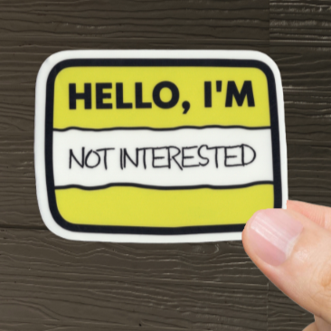 Durable, vinyl, die-cut, Hello, I'm Not Interested Sticker.