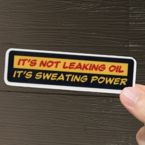 Durable, vinyl, die-cut, It's Not Leaking Oil Sticker.