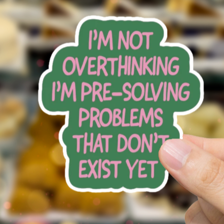 Durable, vinyl, die-cut I'm Not Overthinking Sticker.