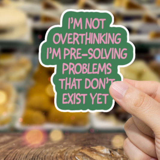 Durable, vinyl, die-cut I'm Not Overthinking Sticker.