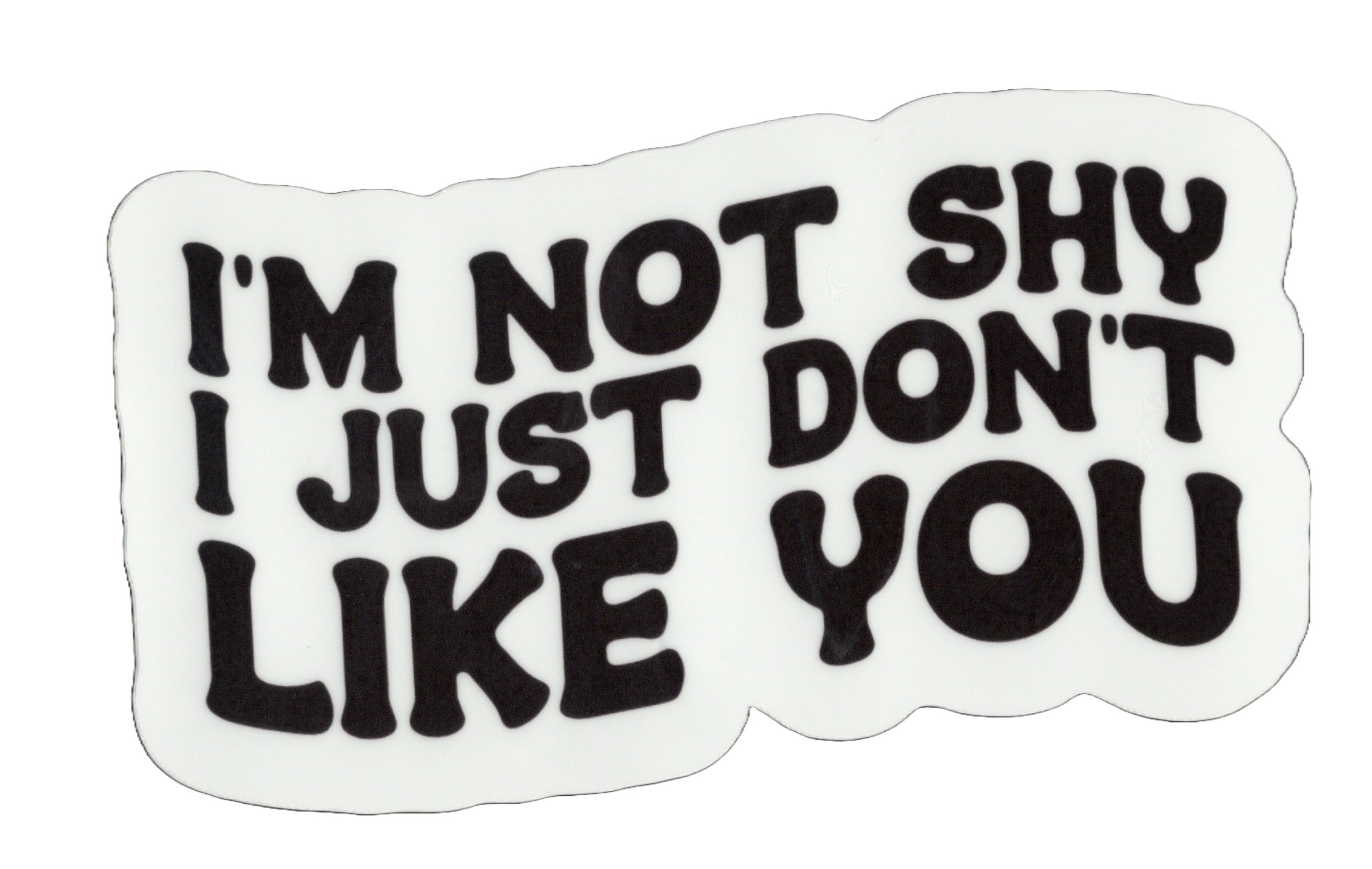 Durable vinyl, die cut-Not Shy Sticker
