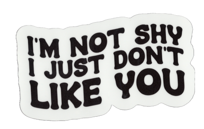 Durable vinyl, die cut-Not Shy Sticker