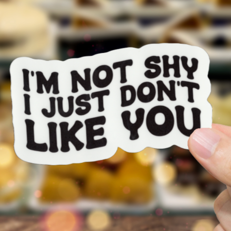Durable, vinyl, die cut, I'm Not Shy Sticker.