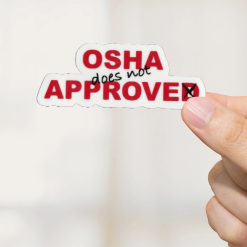 Durable, vinyl, die-cut, OSHA Does Not Approve Sticker.