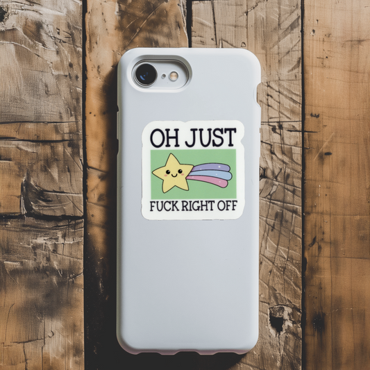 Durable, vinyl, die-cut, Oh Just Fck Off Sticker.