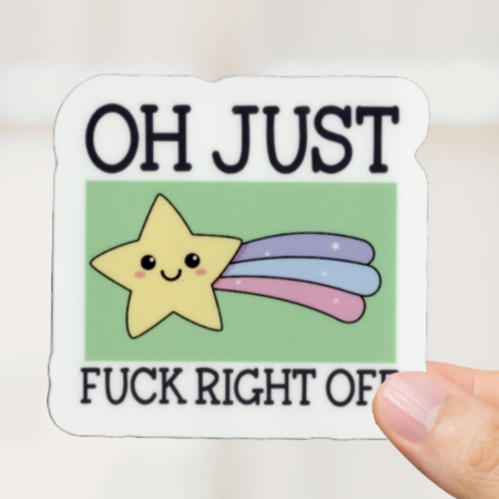 Durable, vinyl, die-cut, Oh Just Fck Off Sticker.
