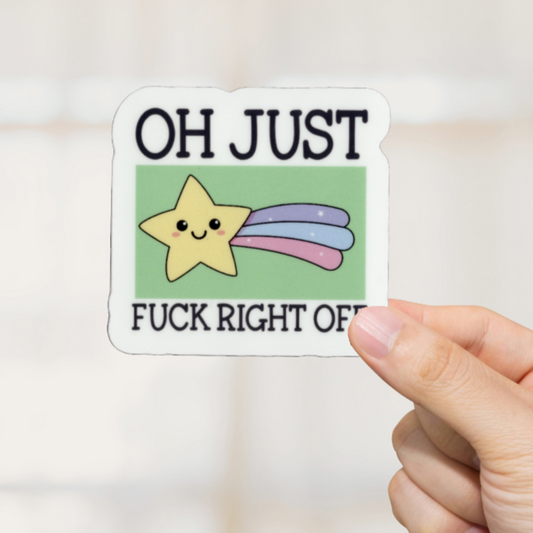 Durable, vinyl, die-cut, Oh Just Fck Off Sticker.