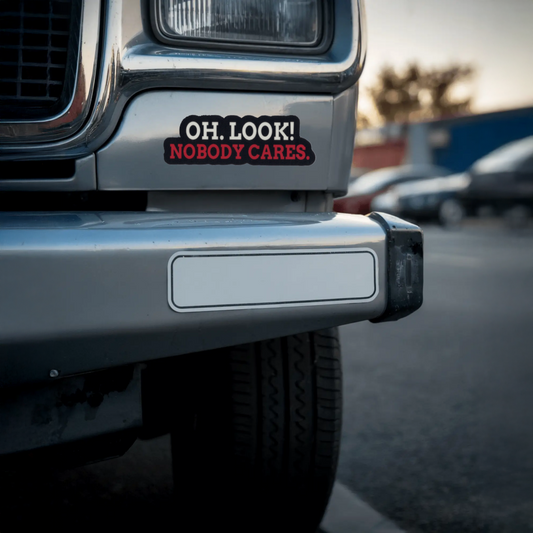 Durable, vinyl, die-cut, Oh Look Nobody Cares Sticker.