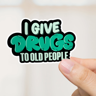 Durable, vinyl, die-cut, I Give Drugs To Old People Sticker.