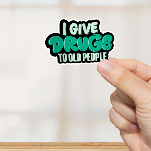 Durable, vinyl, die-cut, I Give Drugs To Old People Sticker.