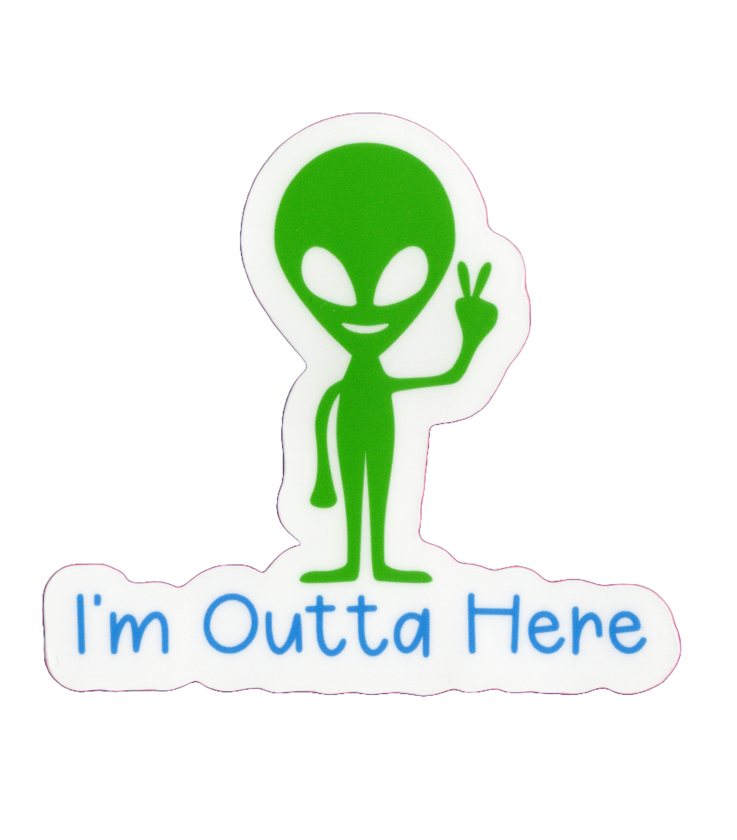 Durable vinyl, die-cut Outta Here Sticker