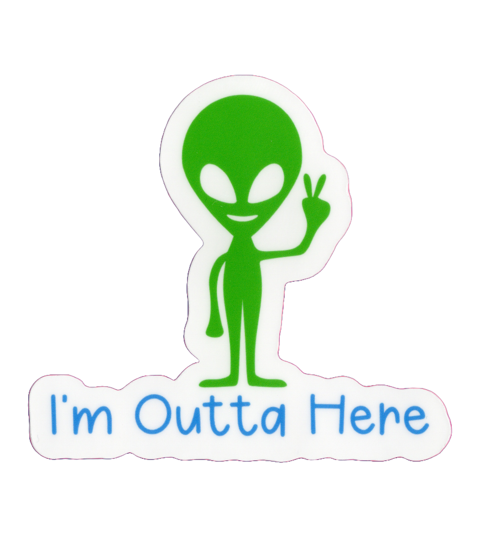 Durable vinyl, die-cut Outta Here Sticker