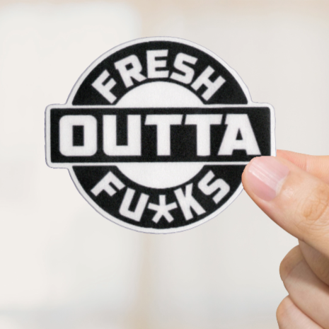 Durable, vinyl, die-cut, Fresh Outta Fcks Sticker.