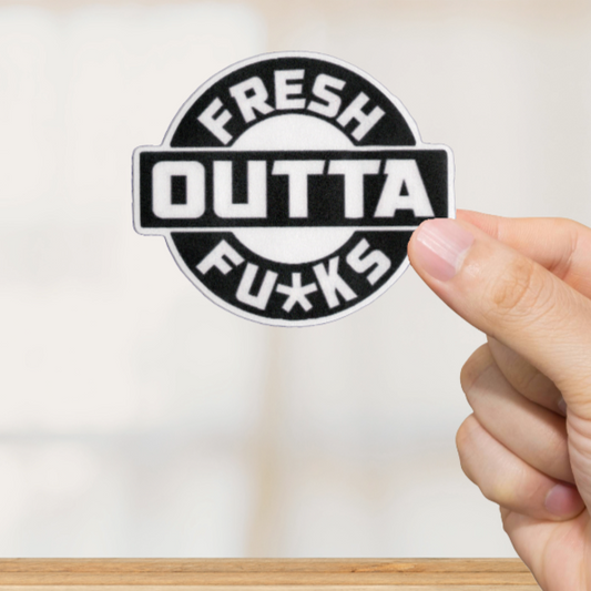 Durable, vinyl, die-cut, Fresh Outta Fcks Sticker.