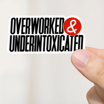Durable, vinyl, die-cut, Overworked &amp; Under Intoxicated Sticker.