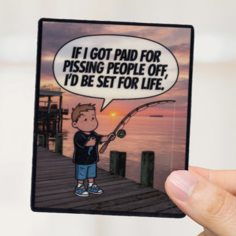 Durable, vinyl, die-cut, Paid For Pissing People Off Sticker