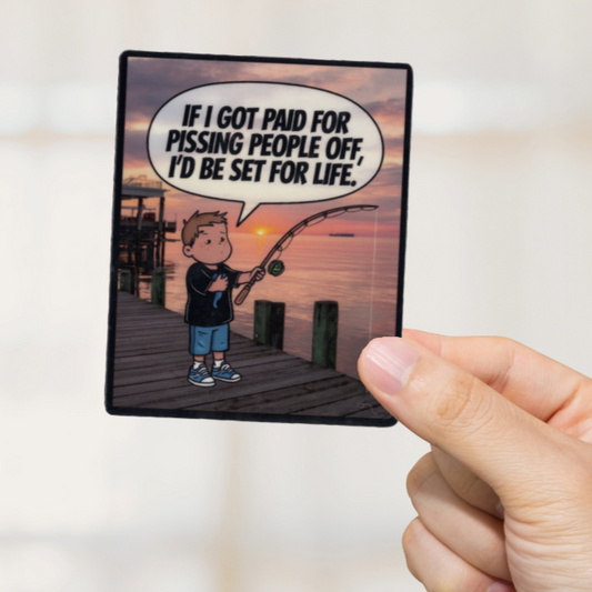 Durable, vinyl, die-cut, Paid For Pissing People Off Sticker