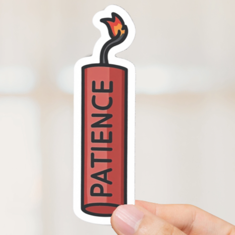 Durable, vinyl, die-cut, Patience Sticker.