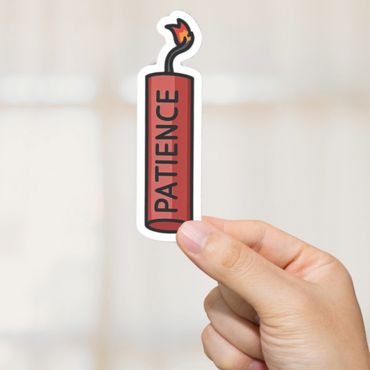 Durable, vinyl, die-cut, Patience Sticker.