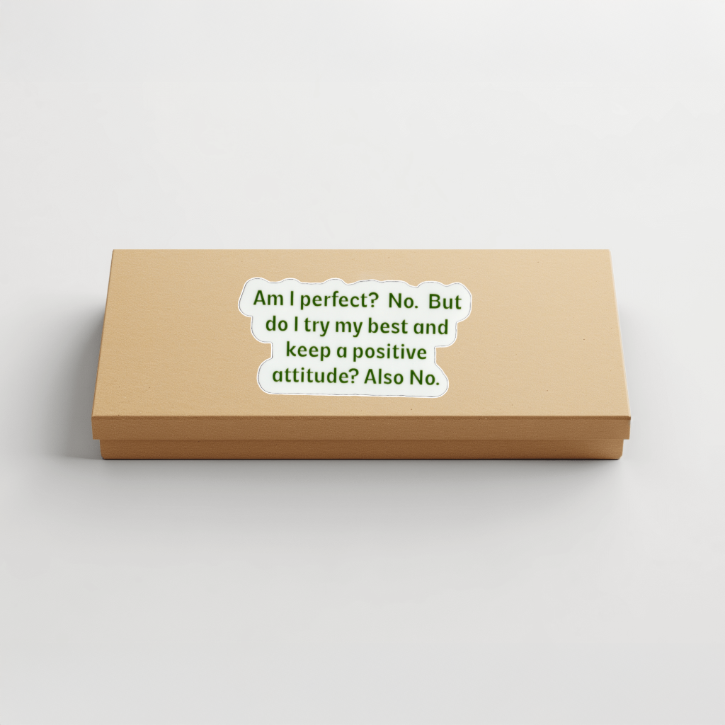 Durable, vinyl, die-cut, Am I Perfect? No. Sticker.