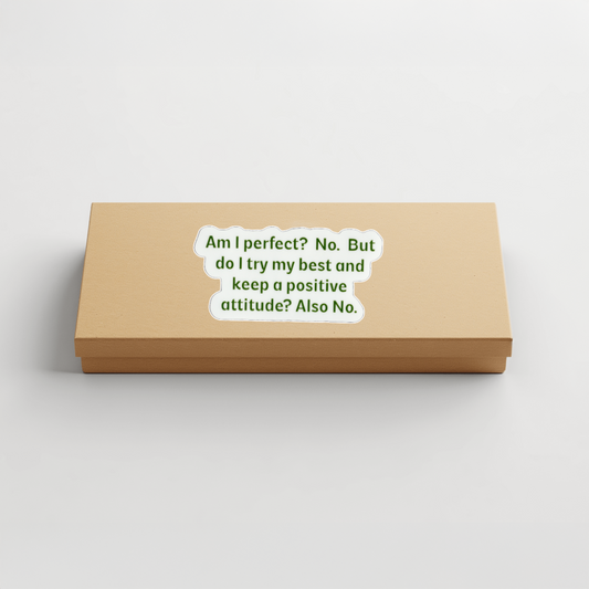 Durable, vinyl, die-cut, Am I Perfect? No. Sticker.