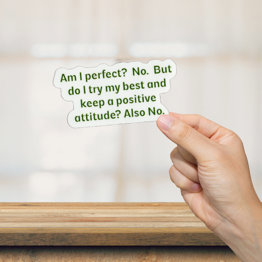 Durable, vinyl, die-cut, Am I Perfect? No. Sticker.