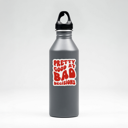 Durable, vinyl, die-cut, Pretty Good At Bad Decisions Sticker.