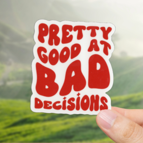 Durable, vinyl, die-cut, Pretty Good At Bad Decisions Sticker.