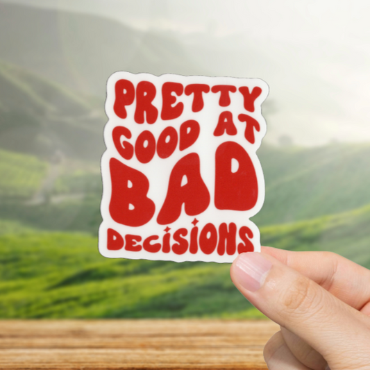 Durable, vinyl, die-cut, Pretty Good At Bad Decisions Sticker.